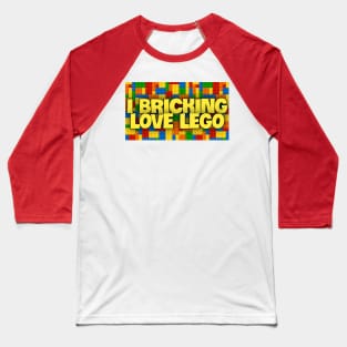 I BRICKING LOVE LEGO Baseball T-Shirt